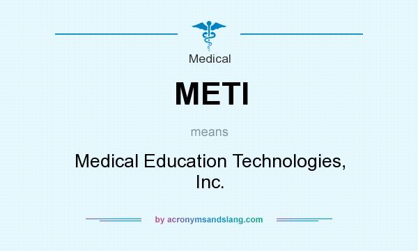 What does METI mean? It stands for Medical Education Technologies, Inc.