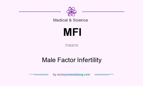What does MFI mean? It stands for Male Factor Infertility