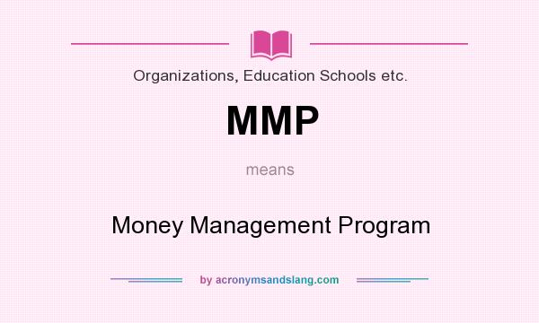 What does MMP mean? It stands for Money Management Program