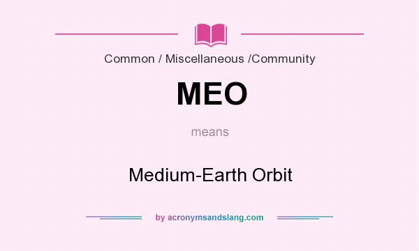What does MEO mean? It stands for Medium-Earth Orbit