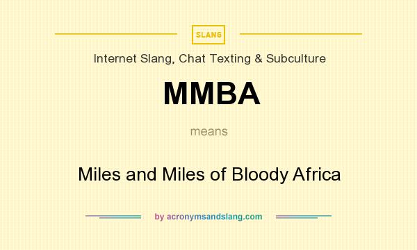 What does MMBA mean? It stands for Miles and Miles of Bloody Africa