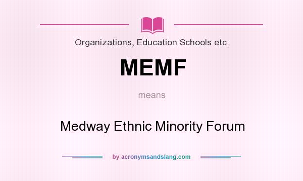 What does MEMF mean? It stands for Medway Ethnic Minority Forum