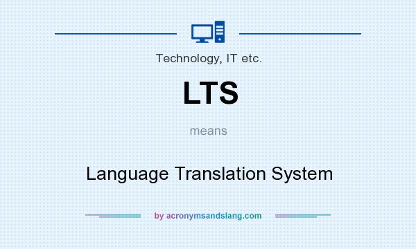 What does LTS mean? It stands for Language Translation System