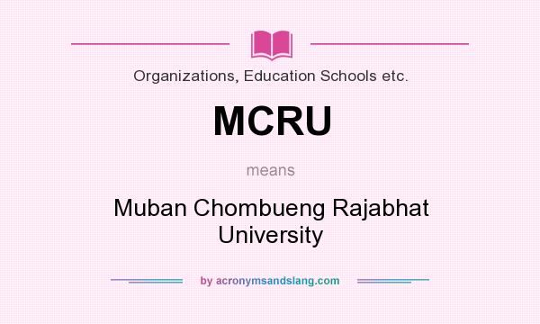 What does MCRU mean? It stands for Muban Chombueng Rajabhat University