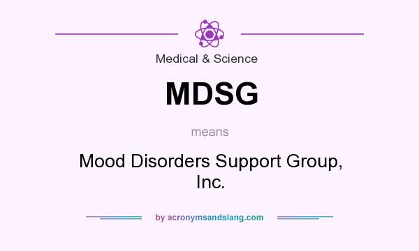 What does MDSG mean? It stands for Mood Disorders Support Group, Inc.