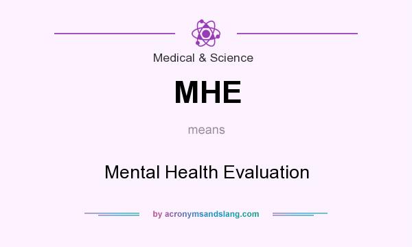 What does MHE mean? It stands for Mental Health Evaluation
