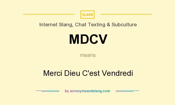 What does MDCV mean? It stands for Merci Dieu C`est Vendredi