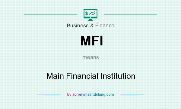 What does MFI mean? It stands for Main Financial Institution