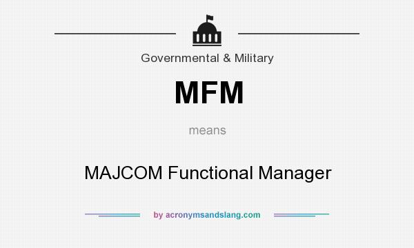 What does MFM mean? It stands for MAJCOM Functional Manager