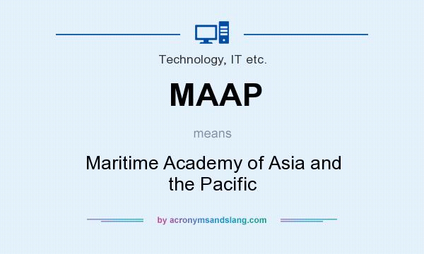 What does MAAP mean? It stands for Maritime Academy of Asia and the Pacific