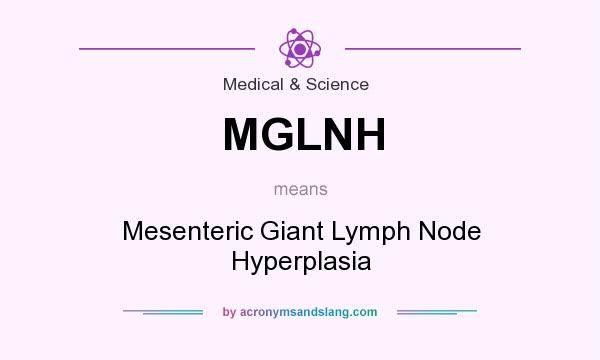 What does MGLNH mean? It stands for Mesenteric Giant Lymph Node Hyperplasia