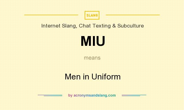 What does MIU mean? It stands for Men in Uniform