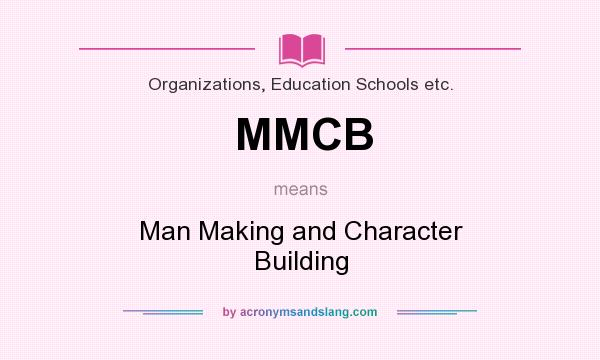 What does MMCB mean? It stands for Man Making and Character Building