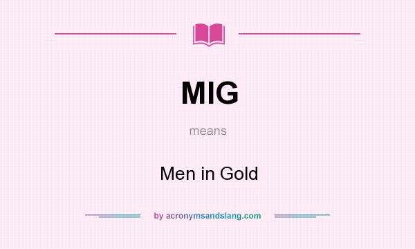 What does MIG mean? It stands for Men in Gold