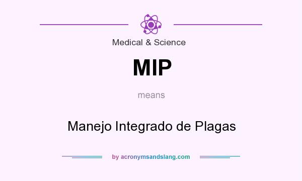 What does MIP mean? It stands for Manejo Integrado de Plagas