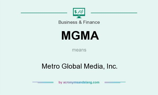 What does MGMA mean? It stands for Metro Global Media, Inc.