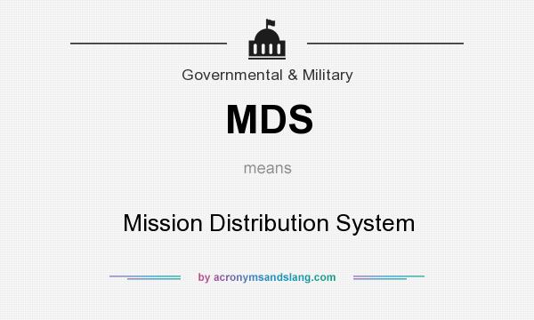 What does MDS mean? It stands for Mission Distribution System