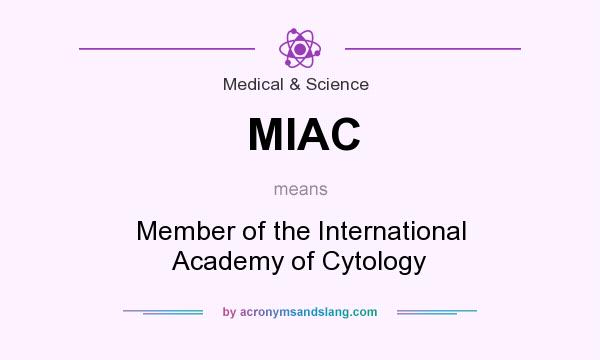 What does MIAC mean? It stands for Member of the International Academy of Cytology