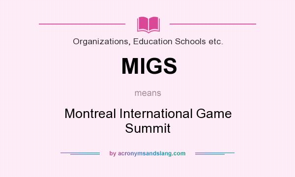 What does MIGS mean? It stands for Montreal International Game Summit