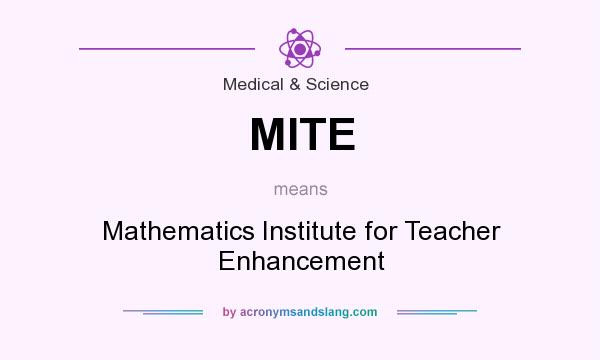 What does MITE mean? It stands for Mathematics Institute for Teacher Enhancement