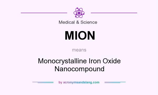What does MION mean? It stands for Monocrystalline Iron Oxide Nanocompound