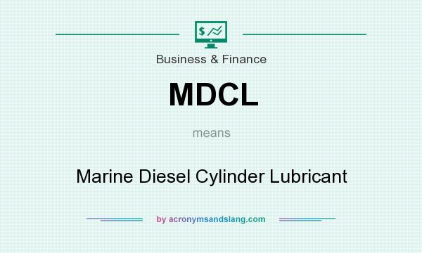 What does MDCL mean? It stands for Marine Diesel Cylinder Lubricant