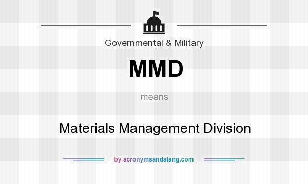 What does MMD mean? It stands for Materials Management Division