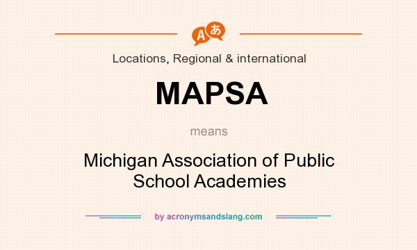 What does MAPSA mean? It stands for Michigan Association of Public School Academies