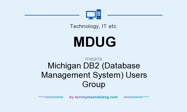 What does MDUG mean? It stands for Michigan DB2 (Database Management System) Users Group
