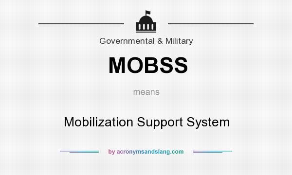 What does MOBSS mean? It stands for Mobilization Support System