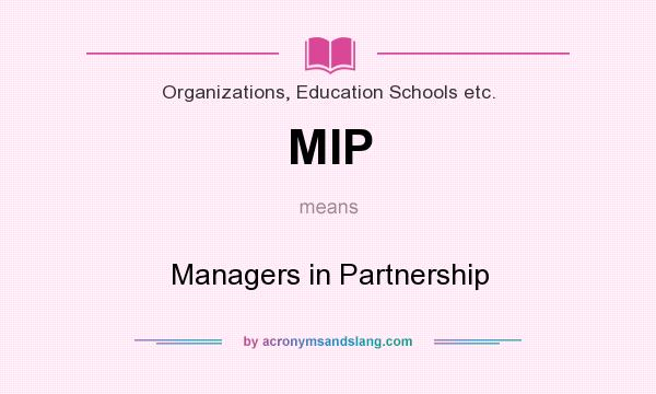 What does MIP mean? It stands for Managers in Partnership