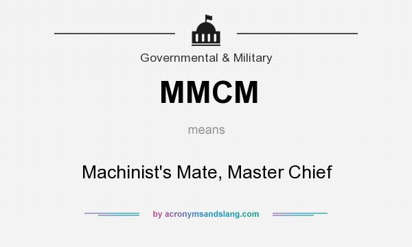 What does MMCM mean? It stands for Machinist`s Mate, Master Chief