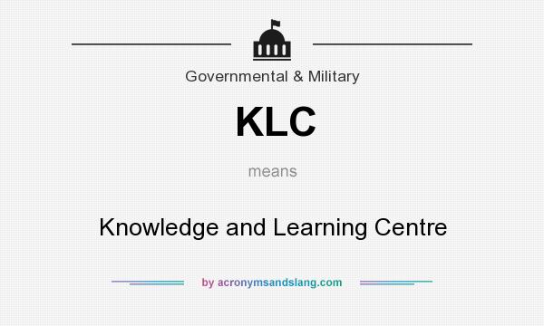 What does KLC mean? It stands for Knowledge and Learning Centre