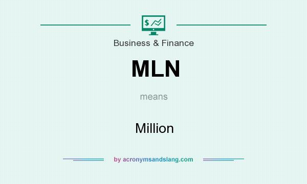 What does MLN mean? It stands for Million