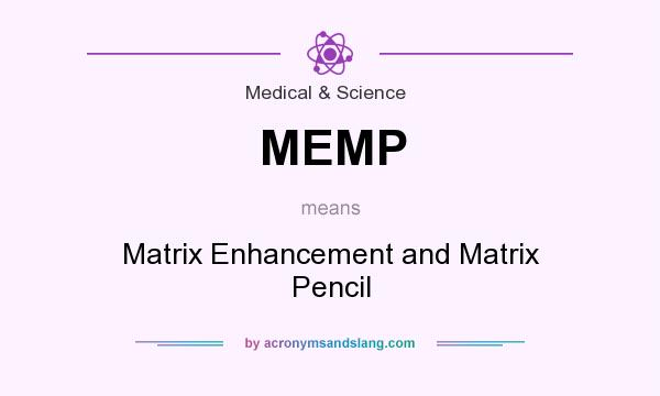What does MEMP mean? It stands for Matrix Enhancement and Matrix Pencil