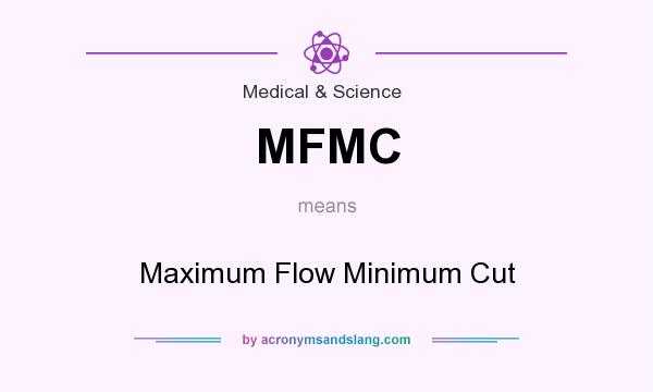 What does MFMC mean? It stands for Maximum Flow Minimum Cut