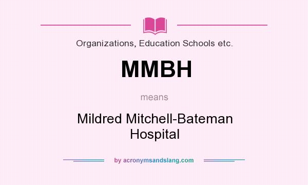 What does MMBH mean? It stands for Mildred Mitchell-Bateman Hospital