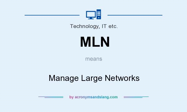 What does MLN mean? It stands for Manage Large Networks