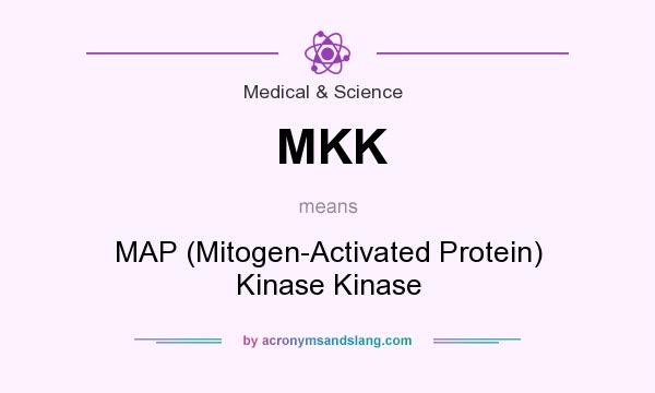 What does MKK mean? It stands for MAP (Mitogen-Activated Protein) Kinase Kinase