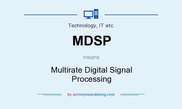 What does MDSP mean? It stands for Multirate Digital Signal Processing