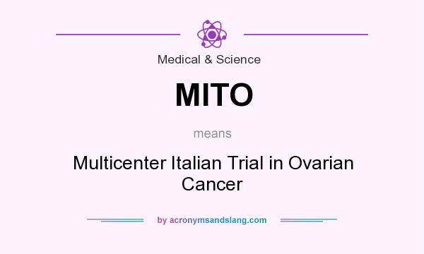 What does MITO mean? It stands for Multicenter Italian Trial in Ovarian Cancer