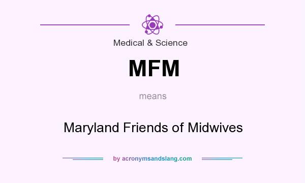 What does MFM mean? It stands for Maryland Friends of Midwives