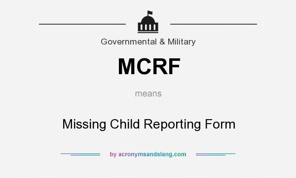 What does MCRF mean? It stands for Missing Child Reporting Form
