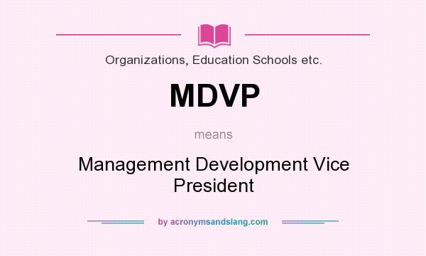 What does MDVP mean? It stands for Management Development Vice President