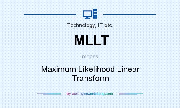 What does MLLT mean? It stands for Maximum Likelihood Linear Transform