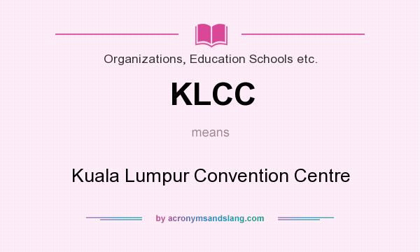 What does KLCC mean? It stands for Kuala Lumpur Convention Centre