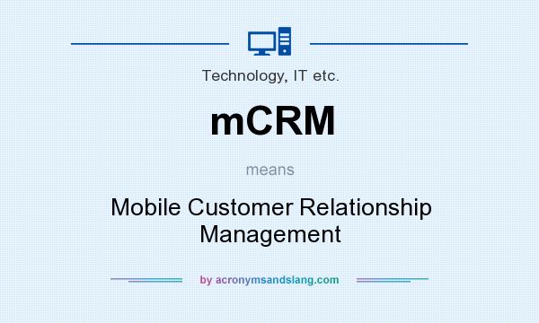 What does mCRM mean? It stands for Mobile Customer Relationship Management