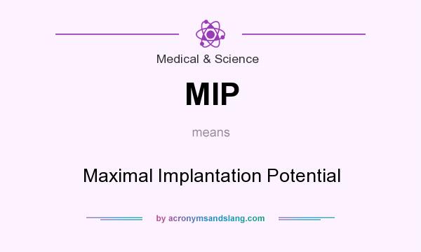 What does MIP mean? It stands for Maximal Implantation Potential