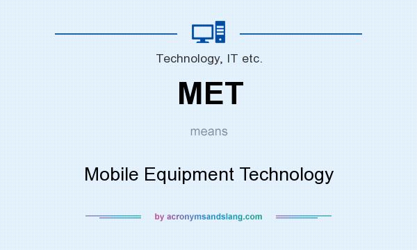 What does MET mean? It stands for Mobile Equipment Technology