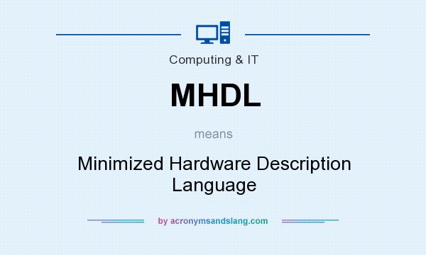 What does MHDL mean? It stands for Minimized Hardware Description Language